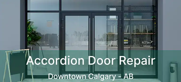  Accordion Door Repair Downtown Calgary - AB