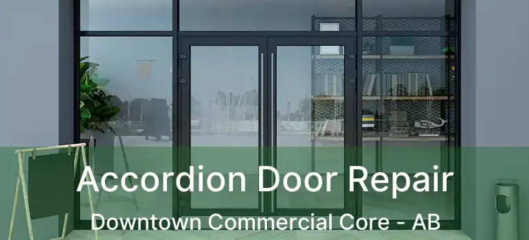  Accordion Door Repair Downtown Commercial Core - AB