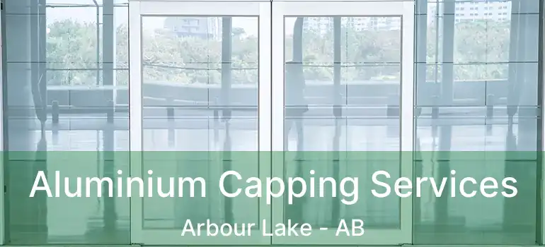  Aluminium Capping Services Arbour Lake - AB