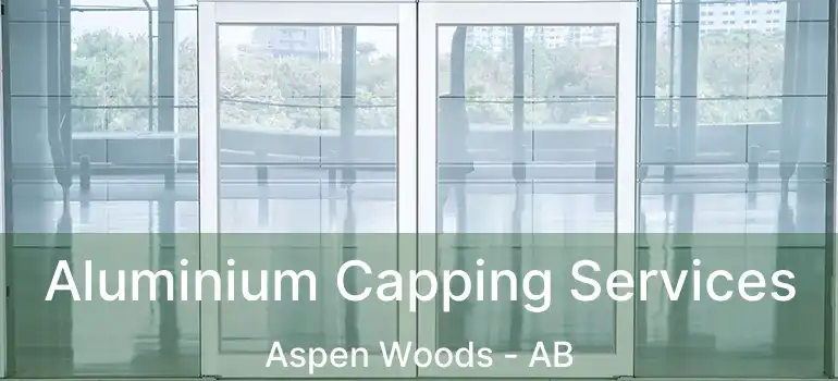  Aluminium Capping Services Aspen Woods - AB