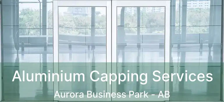  Aluminium Capping Services Aurora Business Park - AB
