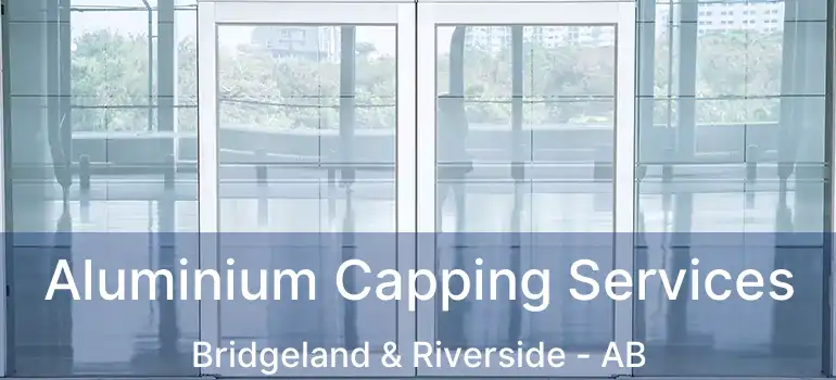  Aluminium Capping Services Bridgeland & Riverside - AB