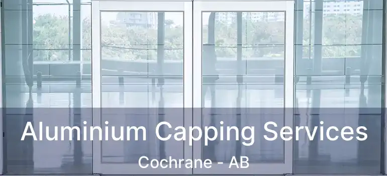  Aluminium Capping Services Cochrane - AB