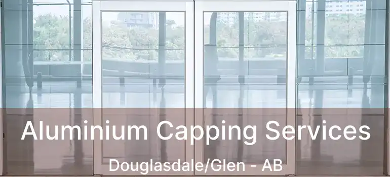  Aluminium Capping Services Douglasdale/Glen - AB