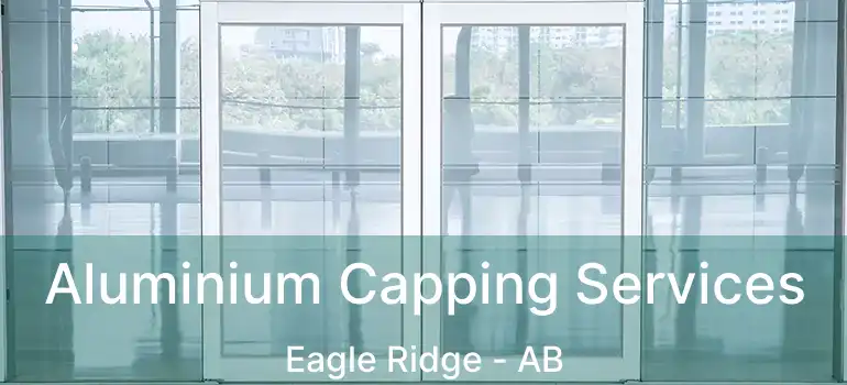  Aluminium Capping Services Eagle Ridge - AB