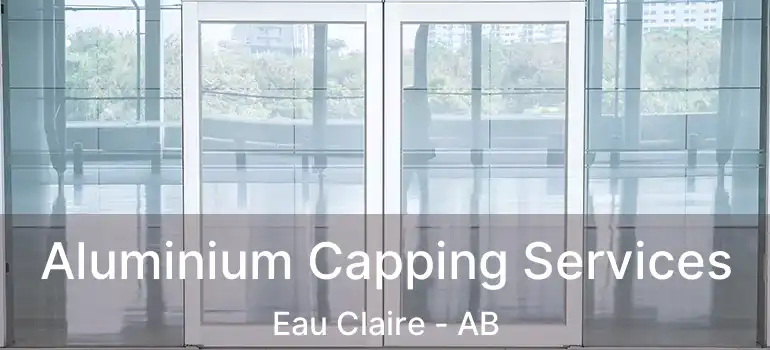  Aluminium Capping Services Eau Claire - AB