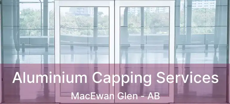  Aluminium Capping Services MacEwan Glen - AB