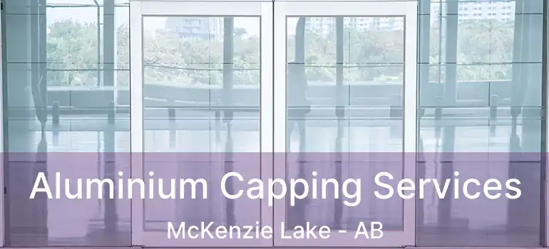  Aluminium Capping Services McKenzie Lake - AB