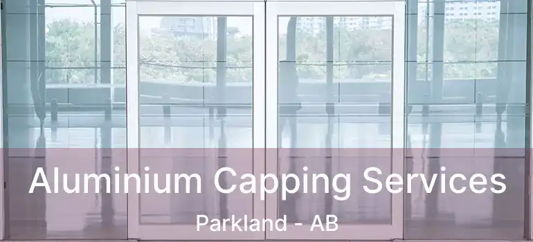  Aluminium Capping Services Parkland - AB