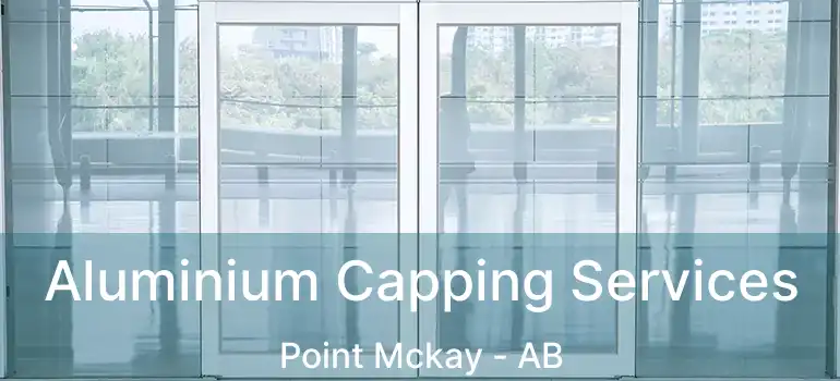  Aluminium Capping Services Point Mckay - AB