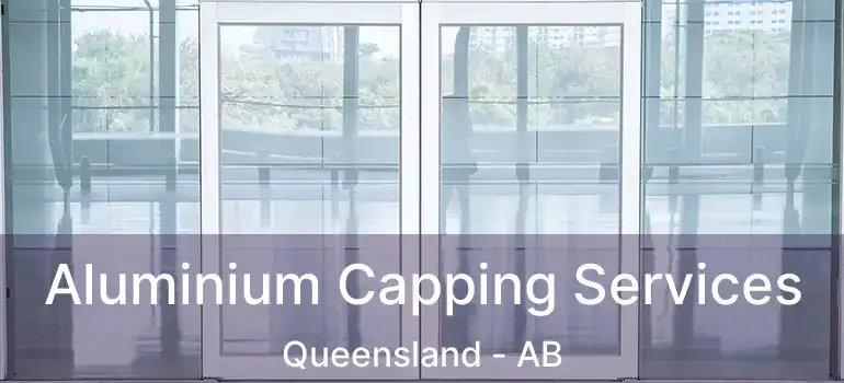  Aluminium Capping Services Queensland - AB