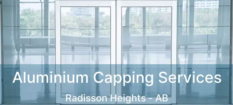  Aluminium Capping Services Radisson Heights - AB