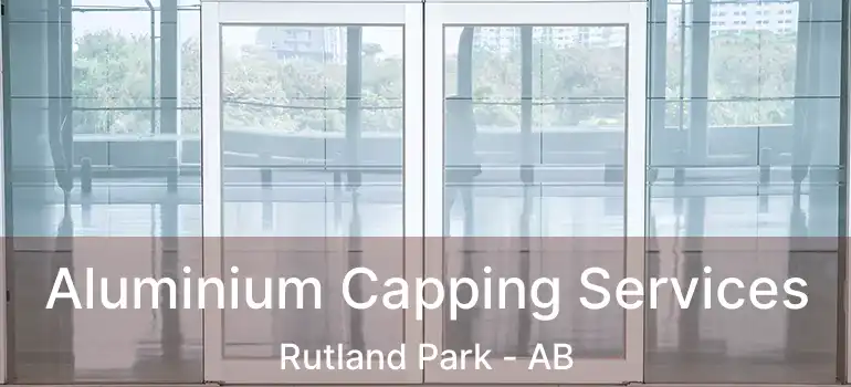  Aluminium Capping Services Rutland Park - AB