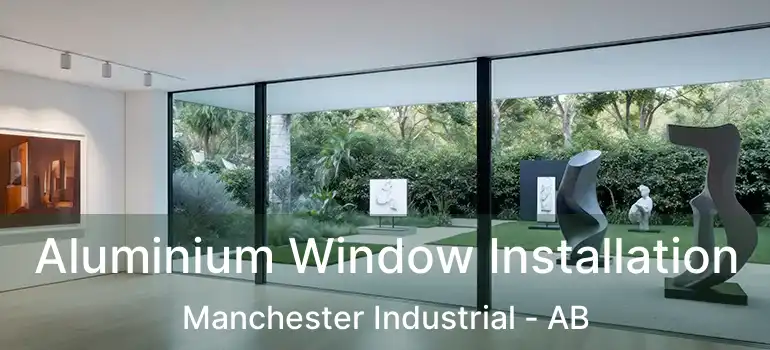  Aluminium Window Installation Manchester Industrial - AB