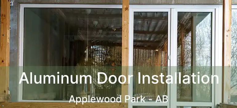  Aluminum Door Installation Applewood Park - AB