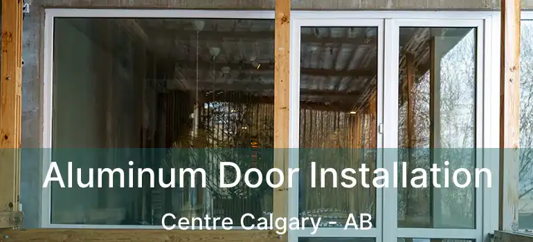  Aluminum Door Installation Centre Calgary - AB