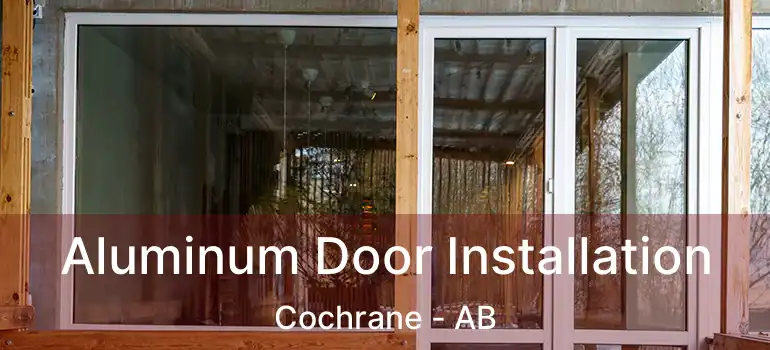  Aluminum Door Installation Cochrane - AB