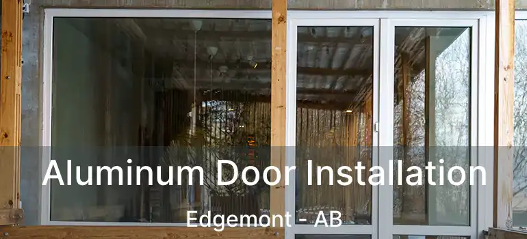  Aluminum Door Installation Edgemont - AB