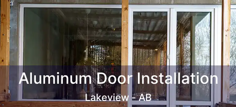  Aluminum Door Installation Lakeview - AB