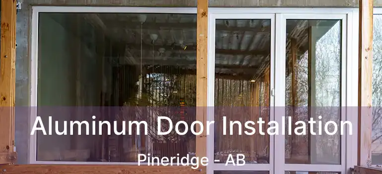  Aluminum Door Installation Pineridge - AB