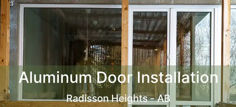 Aluminum Door Installation Radisson Heights - AB