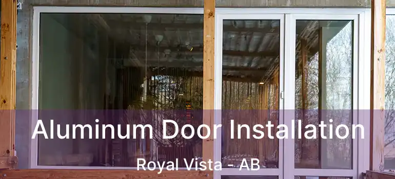  Aluminum Door Installation Royal Vista - AB