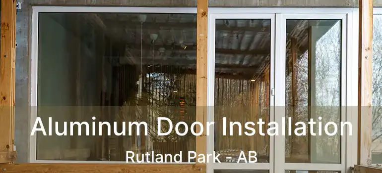  Aluminum Door Installation Rutland Park - AB