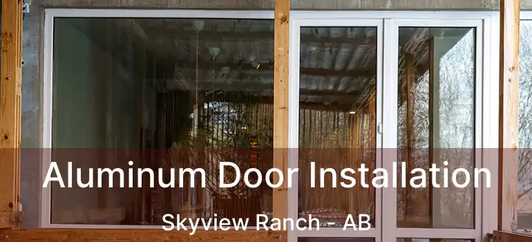  Aluminum Door Installation Skyview Ranch - AB