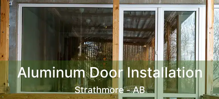  Aluminum Door Installation Strathmore - AB