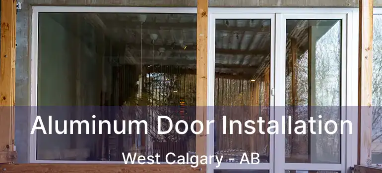  Aluminum Door Installation West Calgary - AB