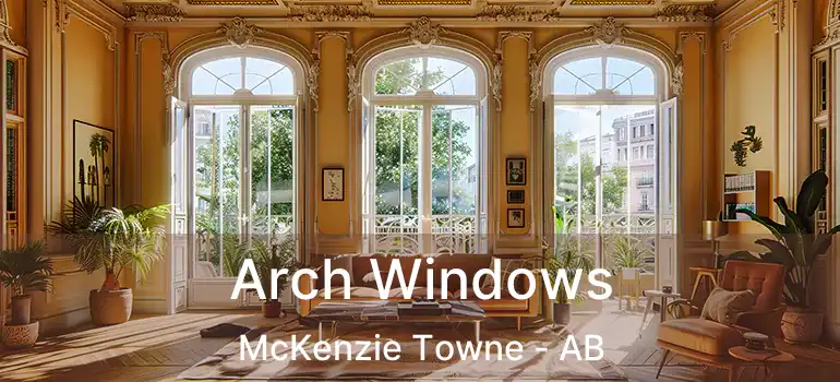  Arch Windows McKenzie Towne - AB
