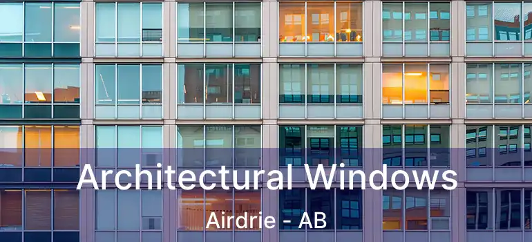  Architectural Windows Airdrie - AB