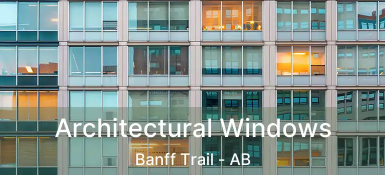  Architectural Windows Banff Trail - AB