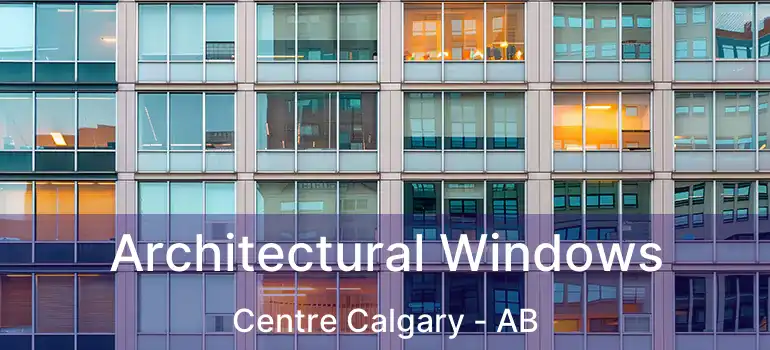  Architectural Windows Centre Calgary - AB
