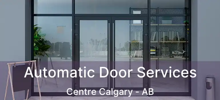  Automatic Door Services Centre Calgary - AB