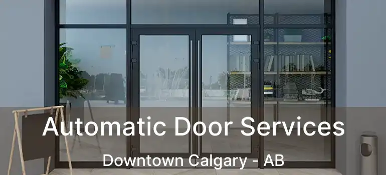  Automatic Door Services Downtown Calgary - AB
