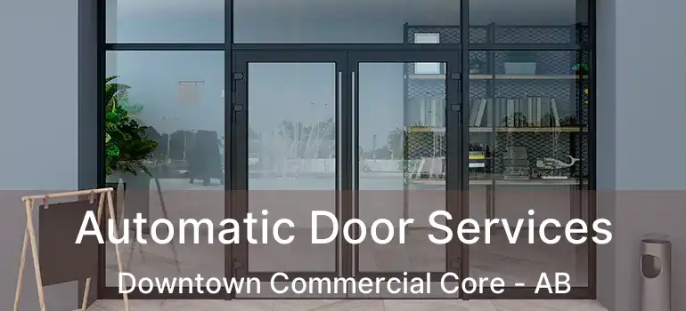  Automatic Door Services Downtown Commercial Core - AB