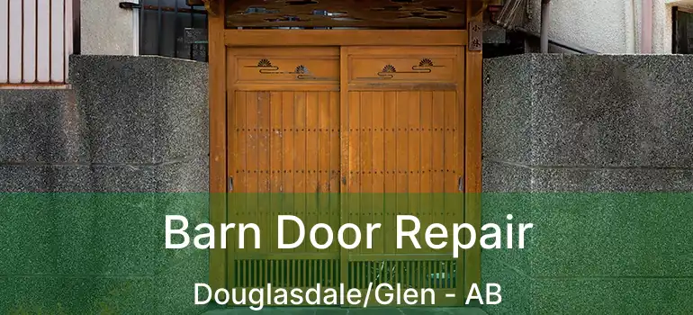  Barn Door Repair Douglasdale/Glen - AB