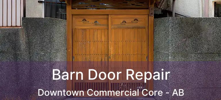  Barn Door Repair Downtown Commercial Core - AB