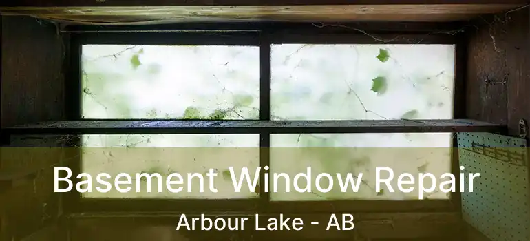  Basement Window Repair Arbour Lake - AB