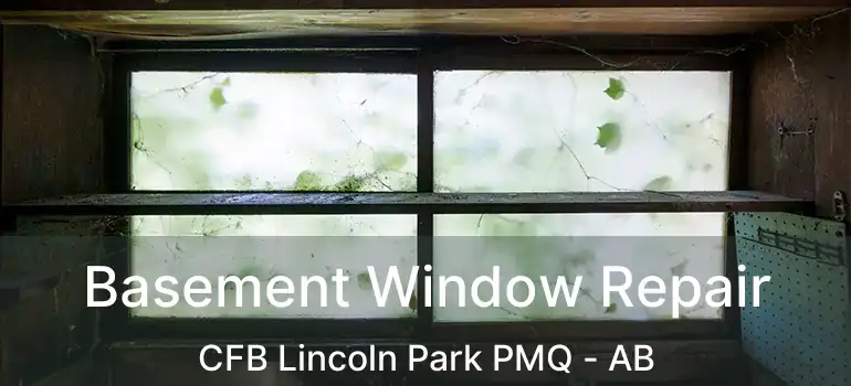  Basement Window Repair CFB Lincoln Park PMQ - AB
