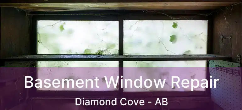  Basement Window Repair Diamond Cove - AB