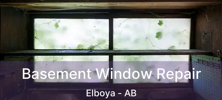  Basement Window Repair Elboya - AB