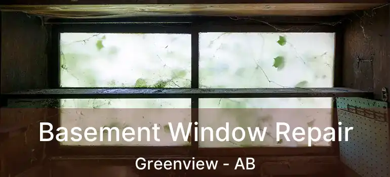  Basement Window Repair Greenview - AB