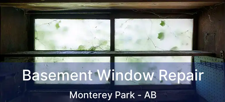  Basement Window Repair Monterey Park - AB