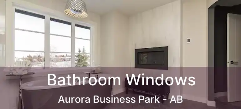  Bathroom Windows Aurora Business Park - AB
