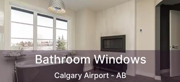  Bathroom Windows Calgary Airport - AB