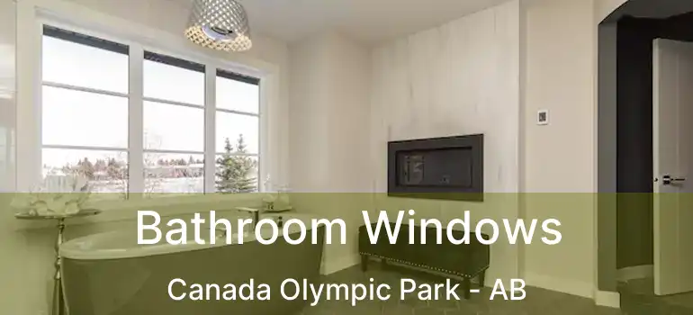  Bathroom Windows Canada Olympic Park - AB