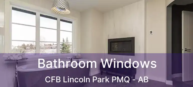  Bathroom Windows CFB Lincoln Park PMQ - AB