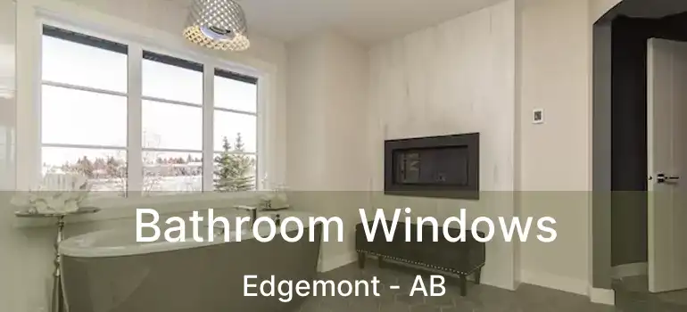  Bathroom Windows Edgemont - AB